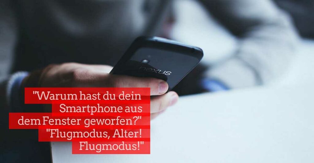 Warum hast du das Smartphone aus dem Fenster geworfen? Flugmodus Alter Addis Techblog Bild
